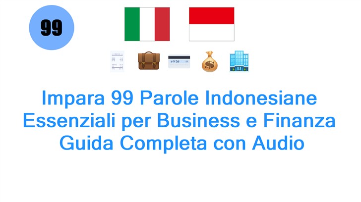 Impara 99 Parole Indonesiane Essenziali per Business e Finanza: Guida Completa con Audio